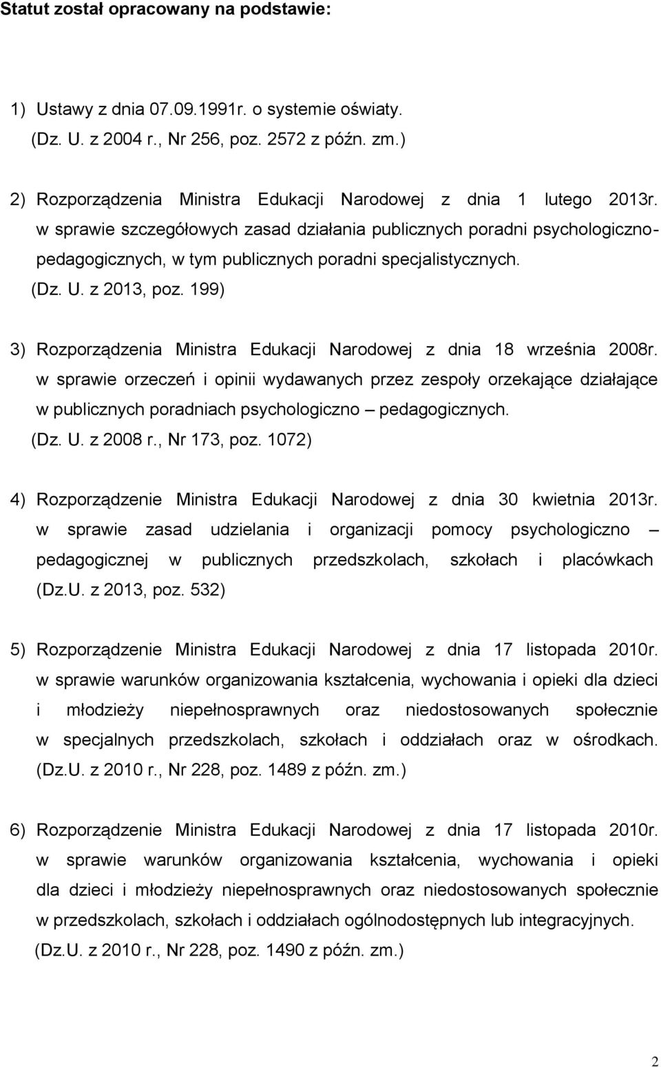 w sprawie szczegółowych zasad działania publicznych poradni psychologicznopedagogicznych, w tym publicznych poradni specjalistycznych. (Dz. U. z 2013, poz.