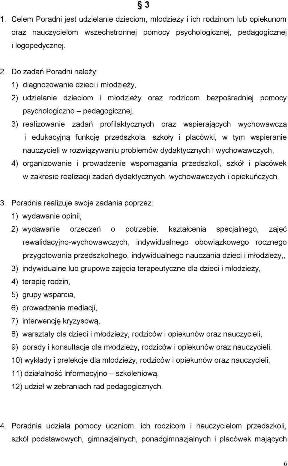 profilaktycznych oraz wspierających wychowawczą i edukacyjną funkcję przedszkola, szkoły i placówki, w tym wspieranie nauczycieli w rozwiązywaniu problemów dydaktycznych i wychowawczych, 4)