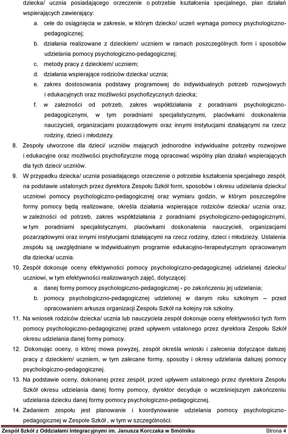 działania realizowane z dzieckiem/ uczniem w ramach poszczególnych form i sposobów udzielania pomocy psychologiczno-pedagogicznej; c. metody pracy z dzieckiem/ uczniem; d.