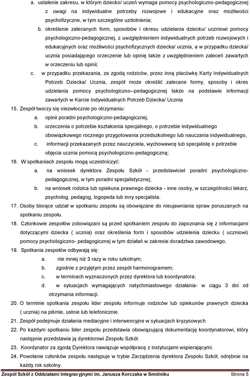 określenie zalecanych form, sposobów i okresu udzielania dziecku/ uczniowi pomocy psychologiczno-pedagogicznej, z uwzględnieniem indywidualnych potrzeb rozwojowych i edukacyjnych oraz możliwości