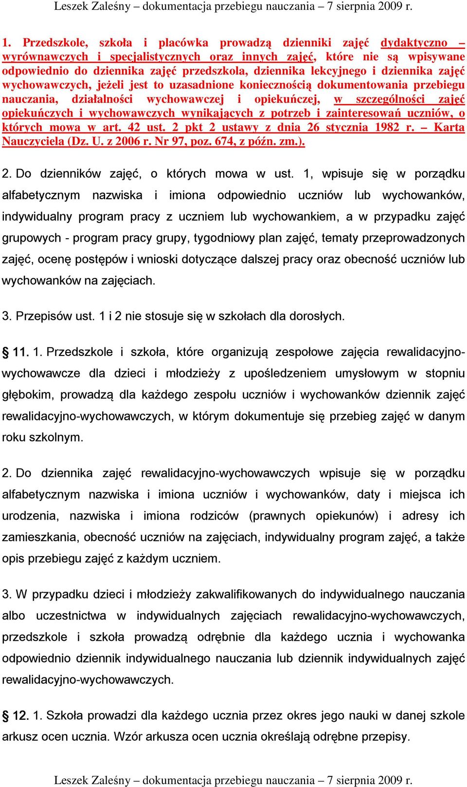 opiekuńczych i wychowawczych wynikających z potrzeb i zainteresowań uczniów, o których mowa w art. 42 ust. 2 pkt 2 ustawy z dnia 26 stycznia 1982 r. Karta Nauczyciela (Dz. U. z 2006 r. Nr 97, poz.