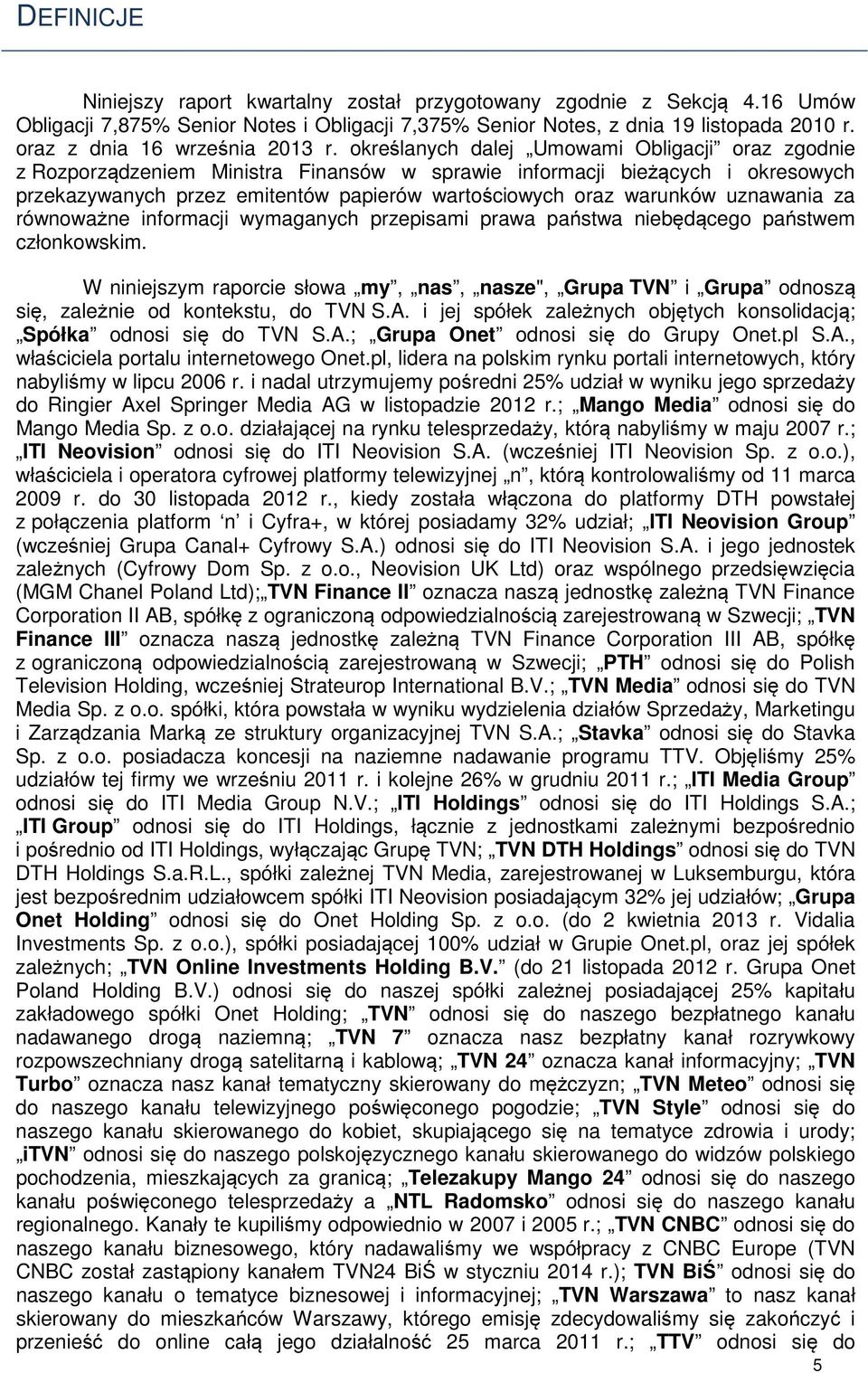 określanych dalej Umowami Obligacji oraz zgodnie z Rozporządzeniem Ministra Finansów w sprawie informacji bieżących i okresowych przekazywanych przez emitentów papierów wartościowych oraz warunków