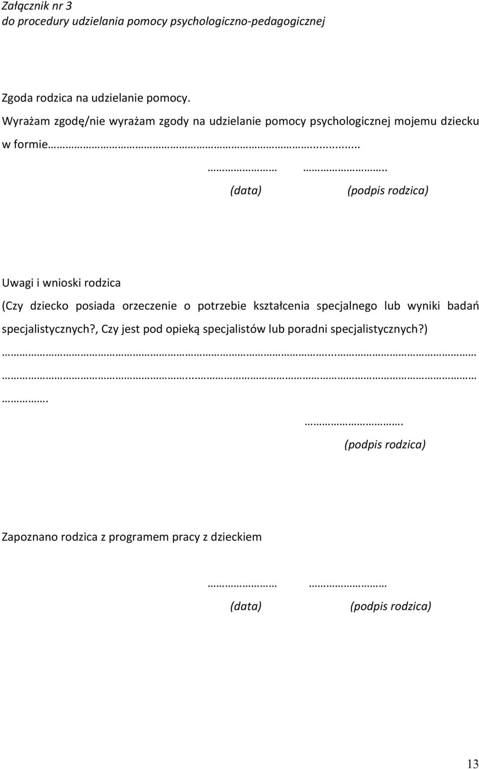 . (podpis rodzica) Uwagi i wnioski rodzica (Czy dziecko posiada orzeczenie o potrzebie kształcenia specjalnego lub wyniki badań