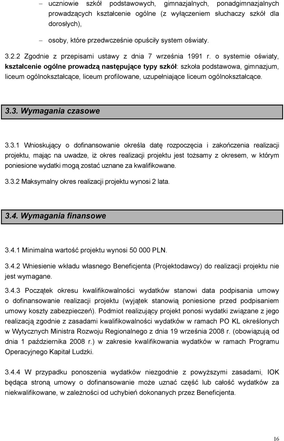 o systemie oświaty, kształcenie ogólne prowadzą następujące typy szkół: szkoła podstawowa, gimnazjum, liceum ogólnokształcące, liceum profilowane, uzupełniające liceum ogólnokształcące. 3.