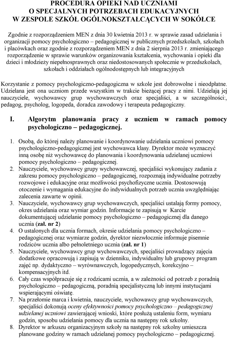 zmieniającego rozporządzenie w sprawie warunków organizowania kształcenia, wychowania i opieki dla dzieci i młodzieży niepełnosprawnych oraz niedostosowanych społecznie w przedszkolach, szkołach i