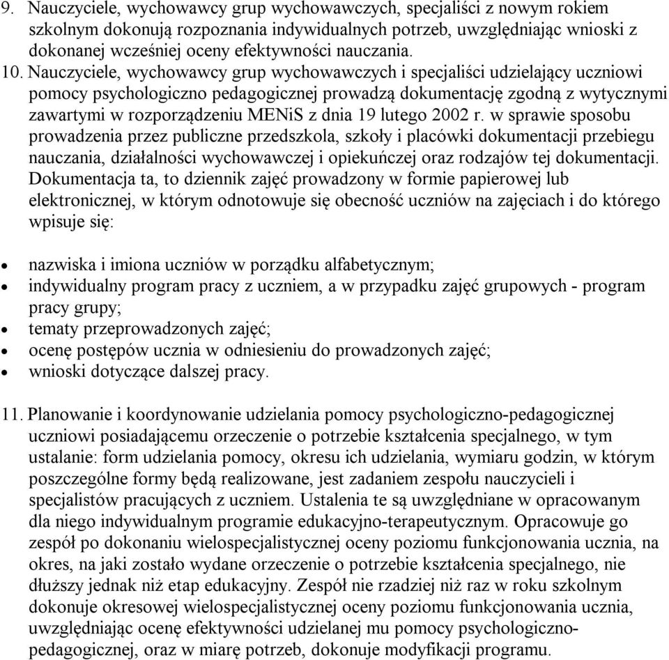 Nauczyciele, wychowawcy grup wychowawczych i specjaliści udzielający uczniowi pomocy psychologiczno pedagogicznej prowadzą dokumentację zgodną z wytycznymi zawartymi w rozporządzeniu MENiS z dnia 19