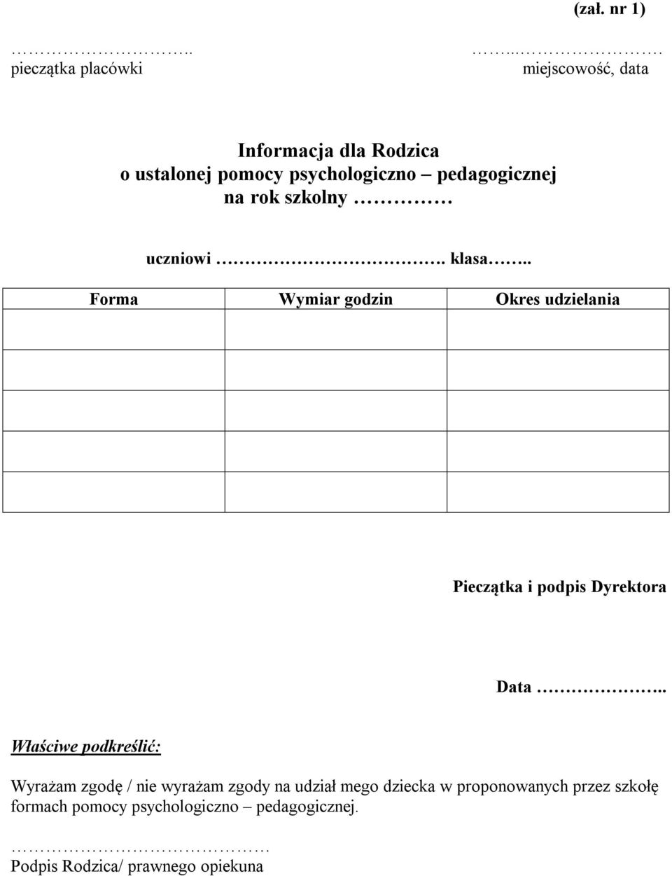 szkolny uczniowi. klasa.. Forma Wymiar godzin Okres udzielania Pieczątka i podpis Dyrektora Data.