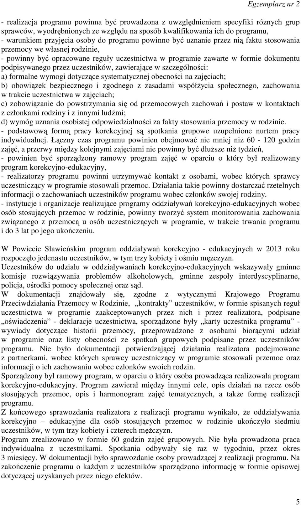 uczestników, zawierające w szczególności: a) formalne wymogi dotyczące systematycznej obecności na zajęciach; b) obowiązek bezpiecznego i zgodnego z zasadami współżycia społecznego, zachowania w