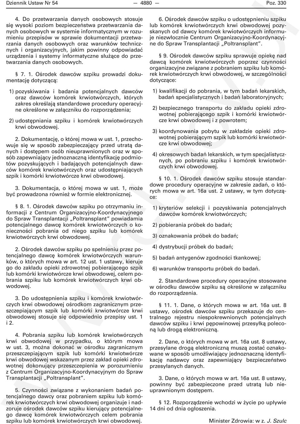 osobowych oraz warunków technicznych i organizacyjnych, jakim powinny odpowiadać urządzenia i systemy informatyczne służące do przetwarzania danych osobowych. 7. 1.