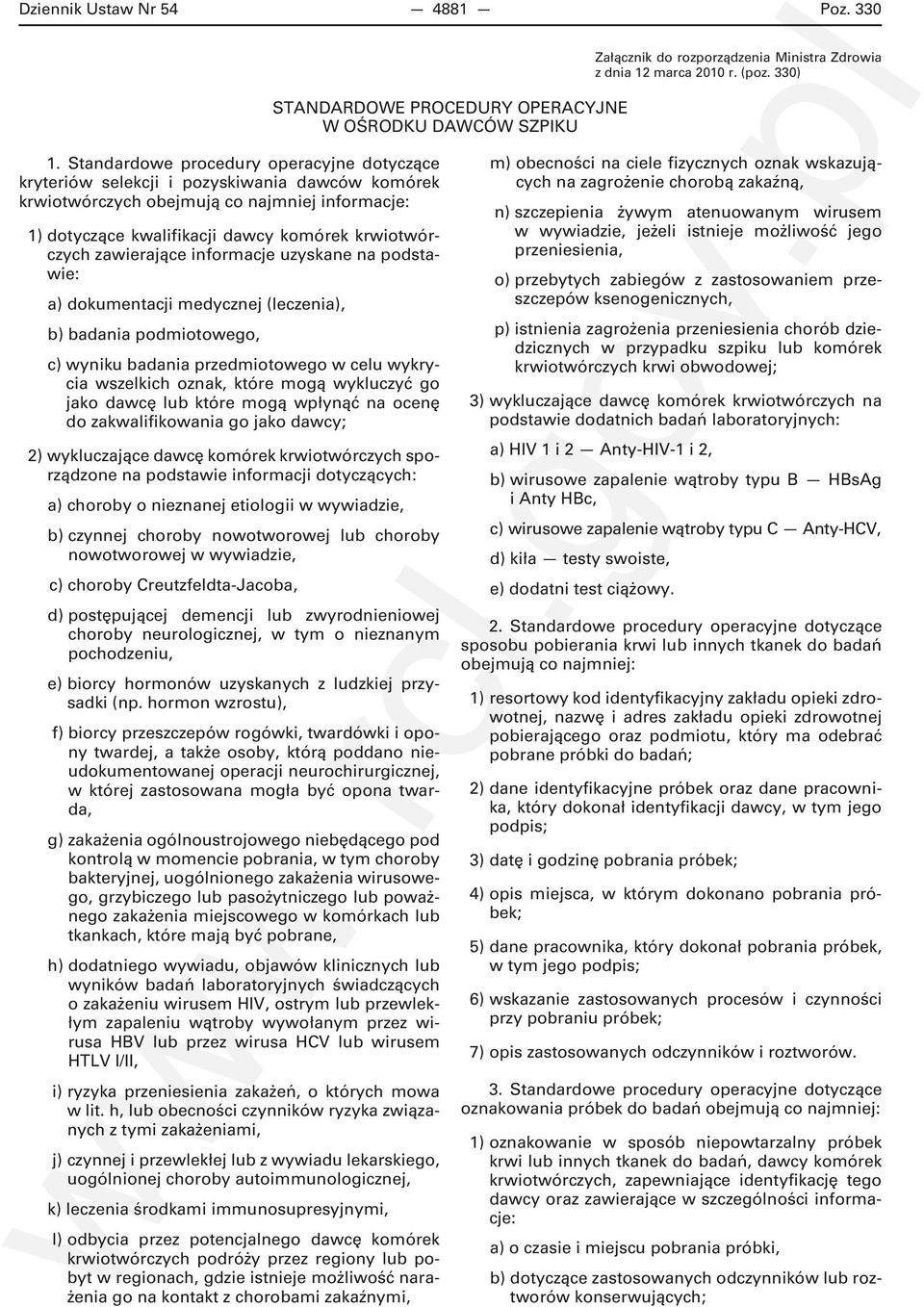 zawierające informacje uzyskane na podstawie: a) dokumentacji medycznej (leczenia), b) badania podmiotowego, c) wyniku badania przedmiotowego w celu wykrycia wszelkich oznak, które mogą wykluczyć go