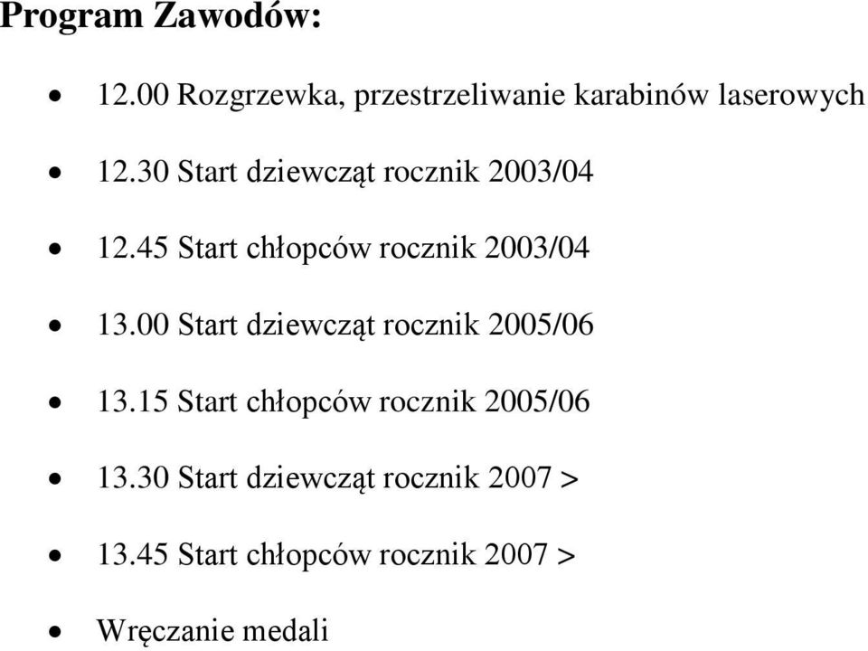 00 Start dziewcząt rocznik 2005/06 13.15 Start chłopców rocznik 2005/06 13.