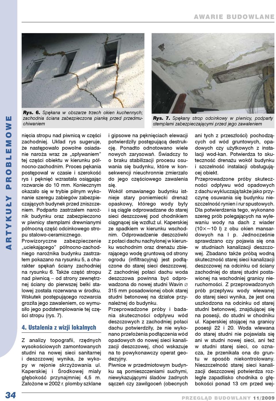 Proces pękania postępował w czasie i szerokość rys i pęknięć wzrastała osiąając rozwarcie do 10 mm.