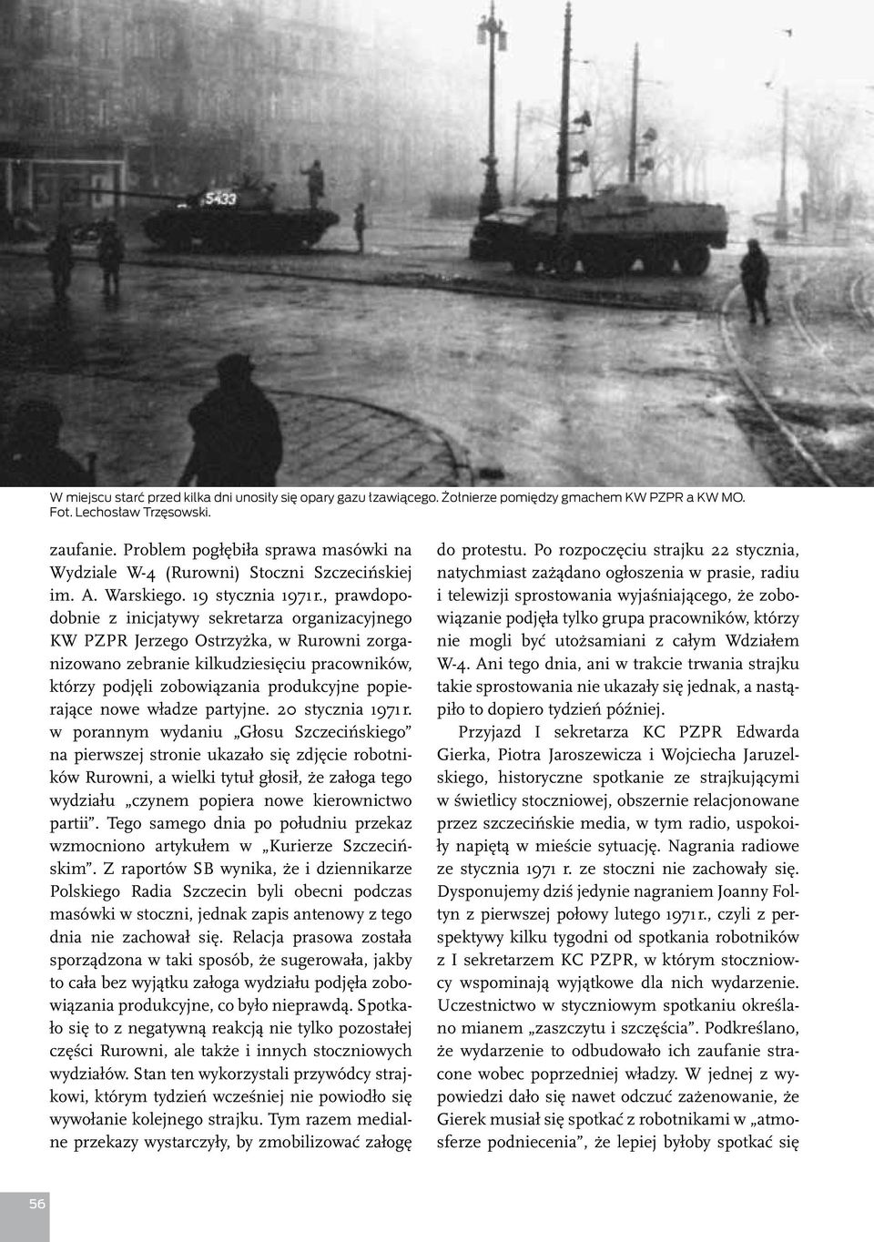 , prawdopodobnie z inicjatywy sekretarza organizacyjnego KW PZPR Jerzego Ostrzyżka, w Rurowni zorganizowano zebranie kilkudziesięciu pracowników, którzy podjęli zobowiązania produkcyjne popierające