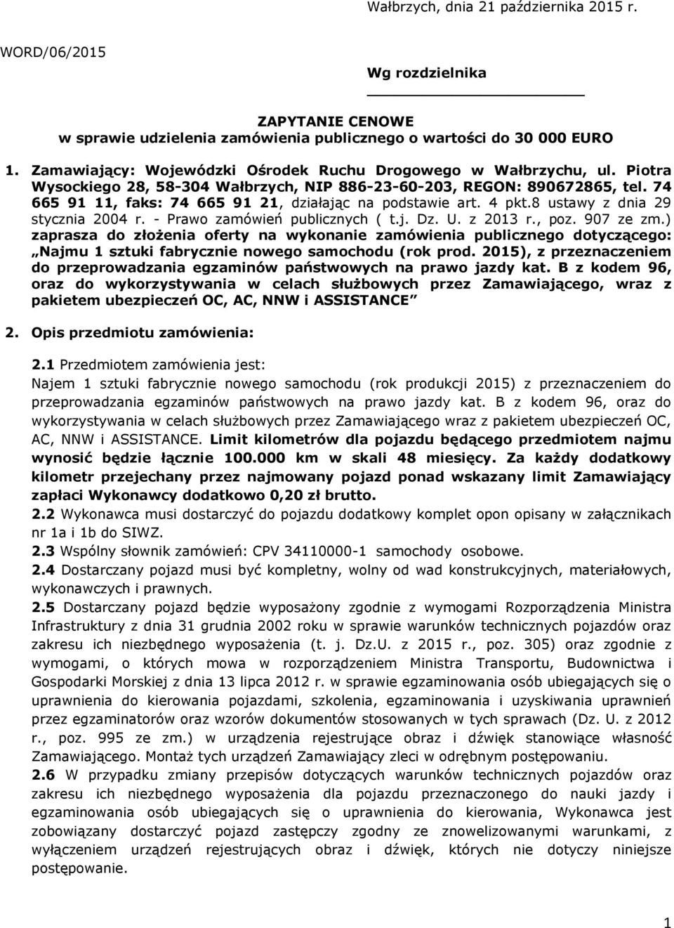 74 665 91 11, faks: 74 665 91 21, działając na podstawie art. 4 pkt.8 ustawy z dnia 29 stycznia 2004 r. - Prawo zamówień publicznych ( t.j. Dz. U. z 2013 r., poz. 907 ze zm.