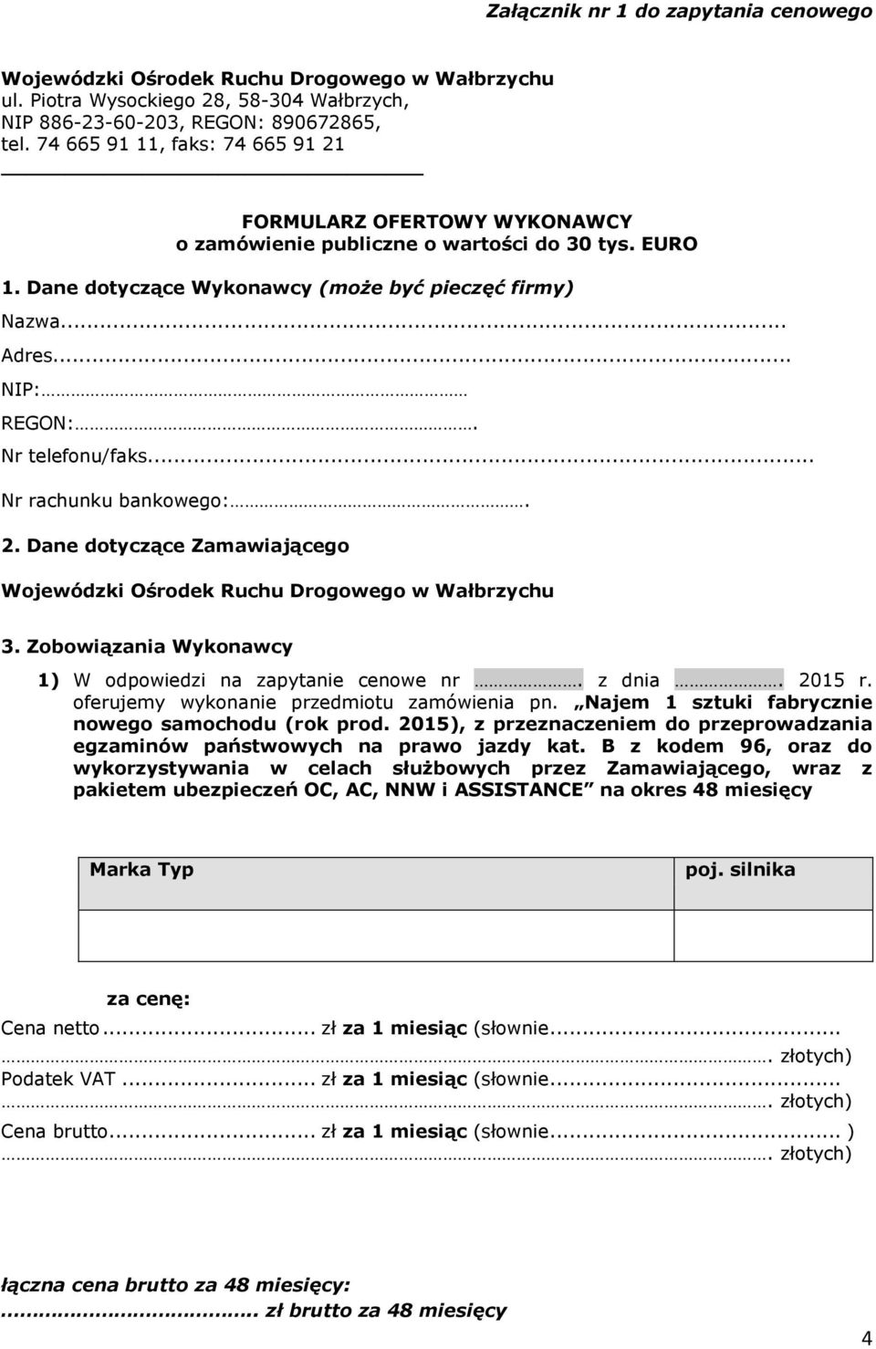 Nr telefonu/faks... Nr rachunku bankowego:. 2. Dane dotyczące Zamawiającego Wojewódzki Ośrodek Ruchu Drogowego w Wałbrzychu 3. Zobowiązania Wykonawcy 1) W odpowiedzi na zapytanie cenowe nr. z dnia.