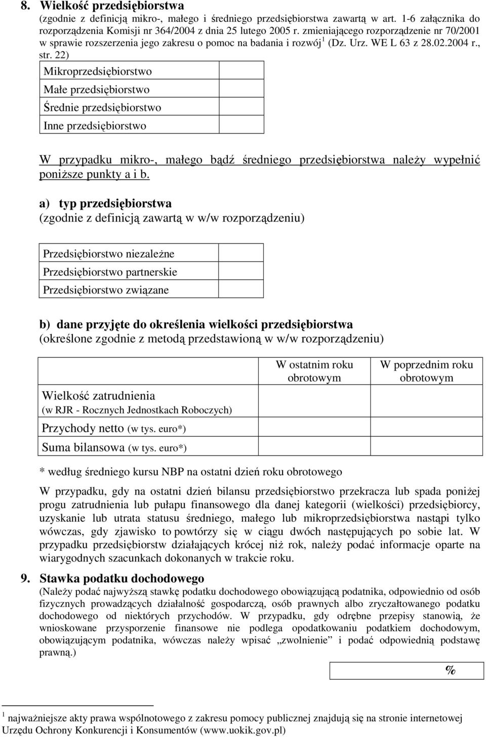 22) Mikroprzedsiębiorstwo Małe przedsiębiorstwo Średnie przedsiębiorstwo Inne przedsiębiorstwo W przypadku mikro-, małego bądź średniego przedsiębiorstwa należy wypełnić poniższe punkty a i b.