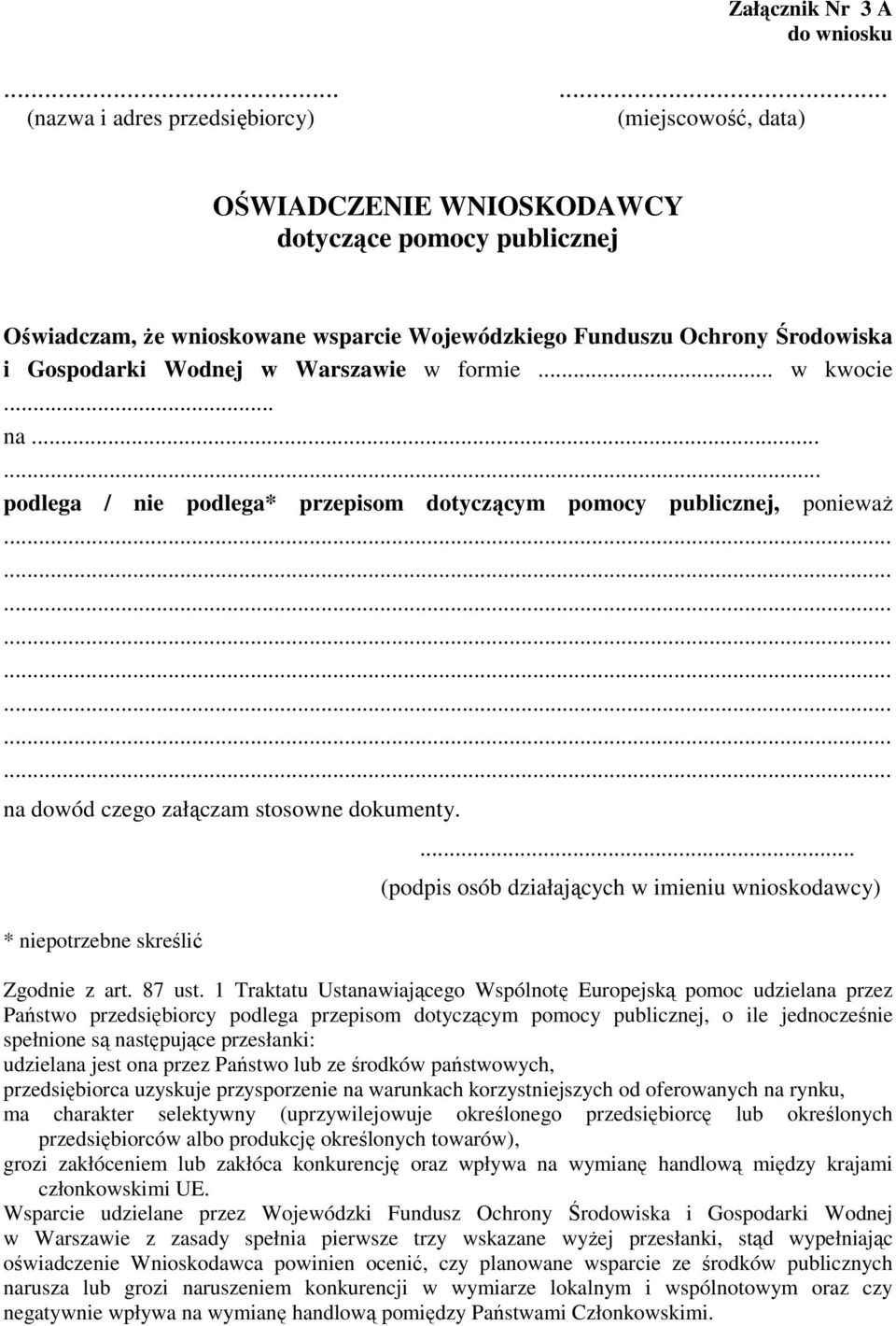 Gospodarki Wodnej w Warszawie w formie... w kwocie... na...... podlega / nie podlega* przepisom dotyczącym pomocy publicznej, ponieważ na dowód czego załączam stosowne dokumenty.