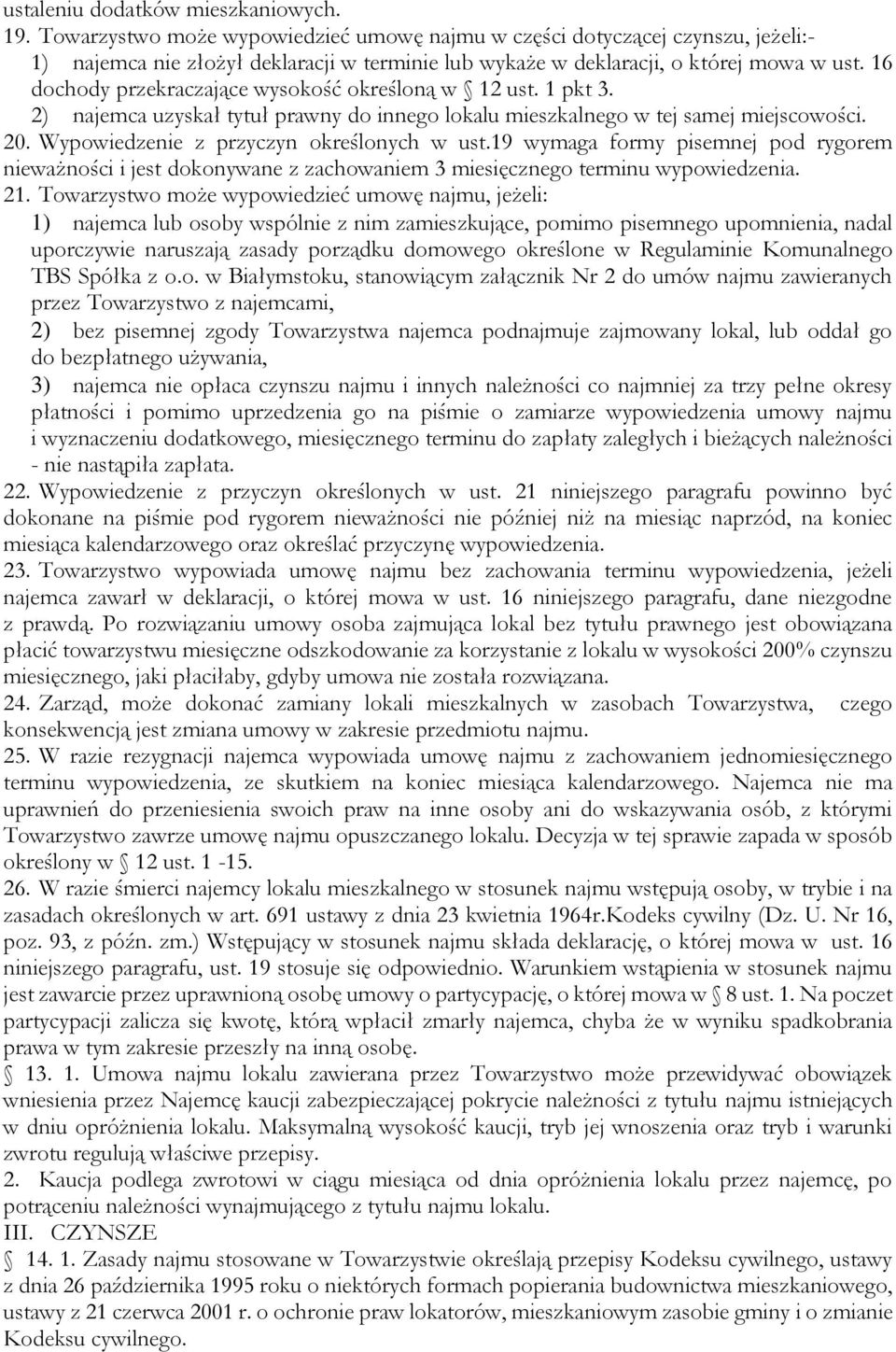 16 dochody przekraczające wysokość określoną w 12 ust. 1 pkt 3. 2) najemca uzyskał tytuł prawny do innego lokalu mieszkalnego w tej samej miejscowości. 20. Wypowiedzenie z przyczyn określonych w ust.