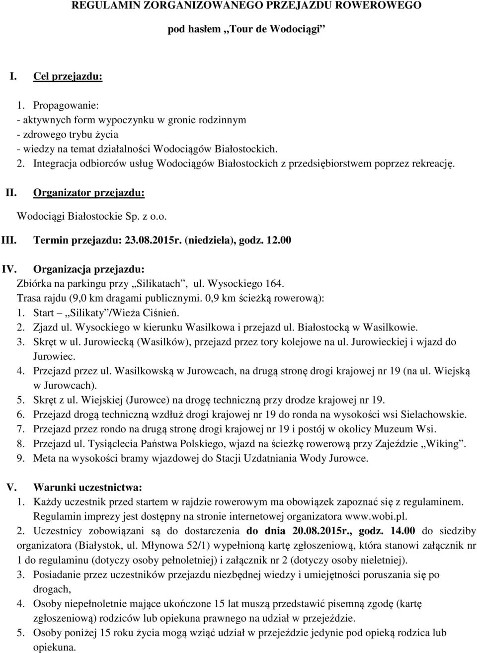 Integracja odbiorców usług Wodociągów Białostockich z przedsiębiorstwem poprzez rekreację. II. Organizator przejazdu: Wodociągi Białostockie Sp. z o.o. III. Termin przejazdu: 23.08.2015r.