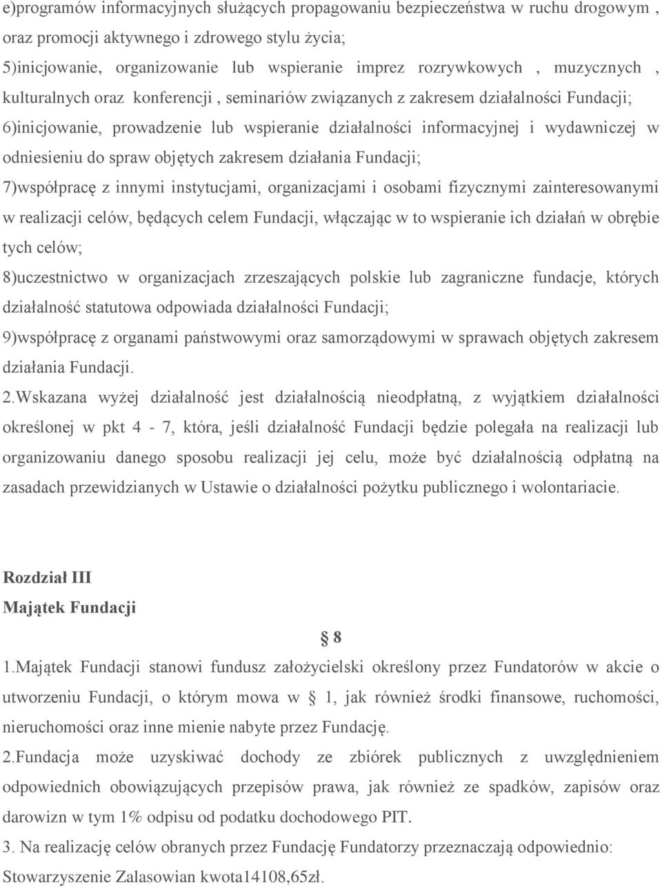 spraw objętych zakresem działania Fundacji; 7)współpracę z innymi instytucjami, organizacjami i osobami fizycznymi zainteresowanymi w realizacji celów, będących celem Fundacji, włączając w to