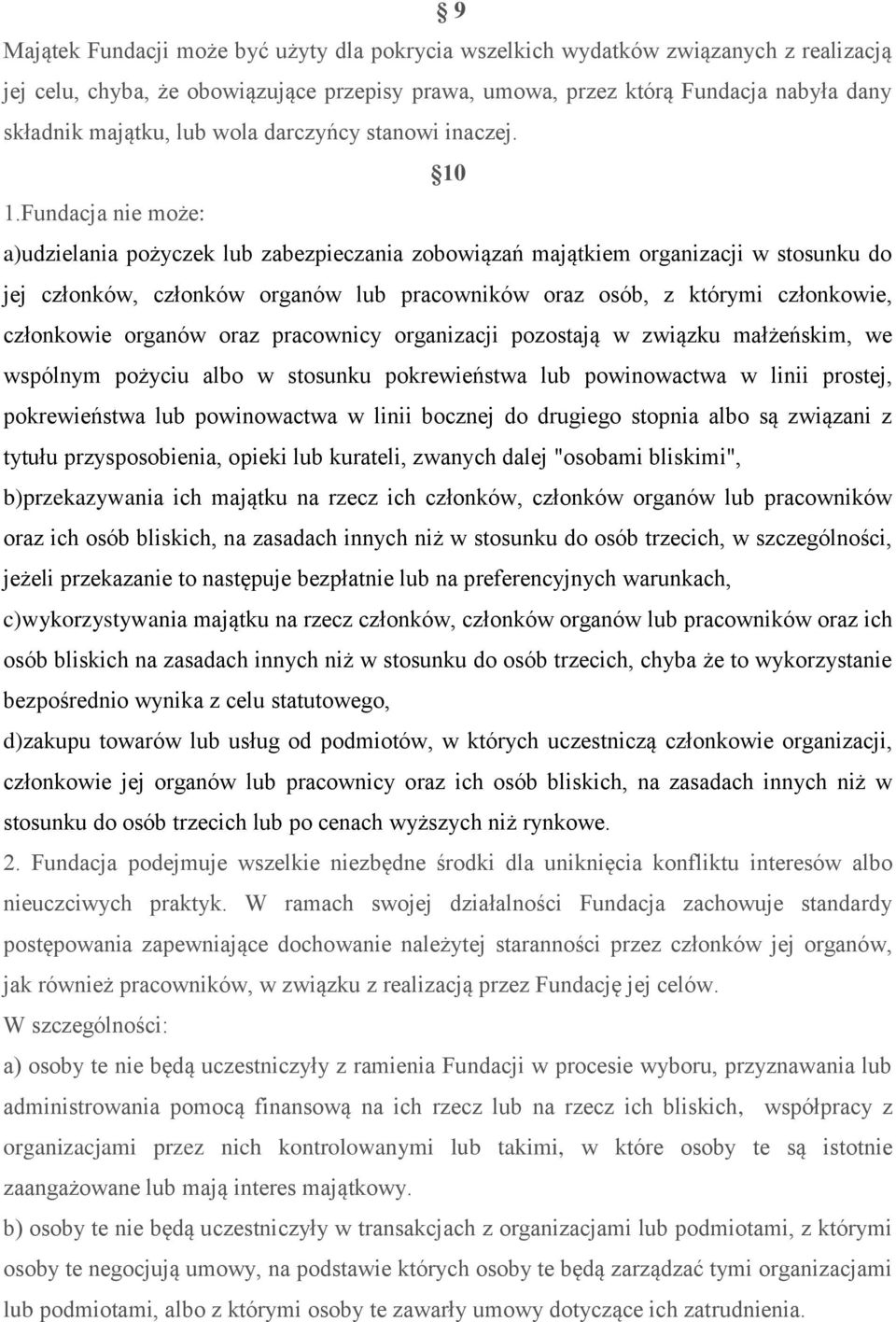 Fundacja nie może: a)udzielania pożyczek lub zabezpieczania zobowiązań majątkiem organizacji w stosunku do jej członków, członków organów lub pracowników oraz osób, z którymi członkowie, członkowie