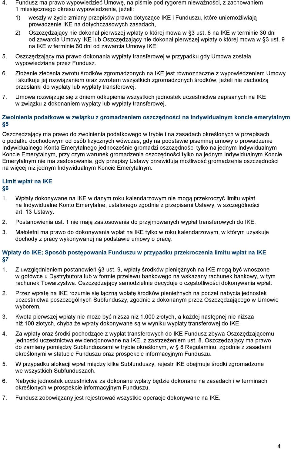 8 na IKE w terminie 30 dni od zawarcia Umowy IKE lub Oszczędzający nie dokonał pierwszej wpłaty o której mowa w 3 ust. 9 na IKE w terminie 60 dni od zawarcia Umowy IKE. 5.