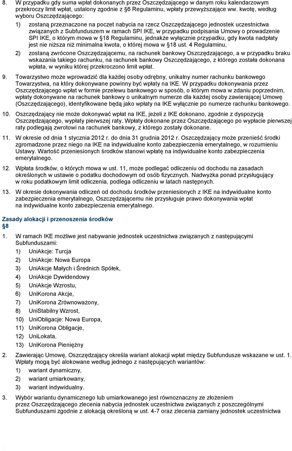 Umowy o prowadzenie SPI IKE, o którym mowa w 18 Regulaminu, jednakże wyłącznie przypadku, gdy kwota nadpłaty jest nie niższa niż minimalna kwota, o której mowa w 18 ust.