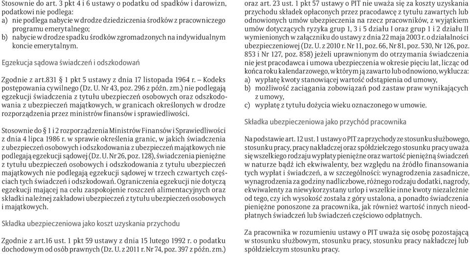 środków zgromadzonych na indywidualnym koncie emerytalnym. Egzekucja sądowa świadczeń i odszkodowań Zgodnie z art.831 1 pkt 5 ustawy z dnia 17 listopada 1964 r. Kodeks postępowania cywilnego (Dz. U.