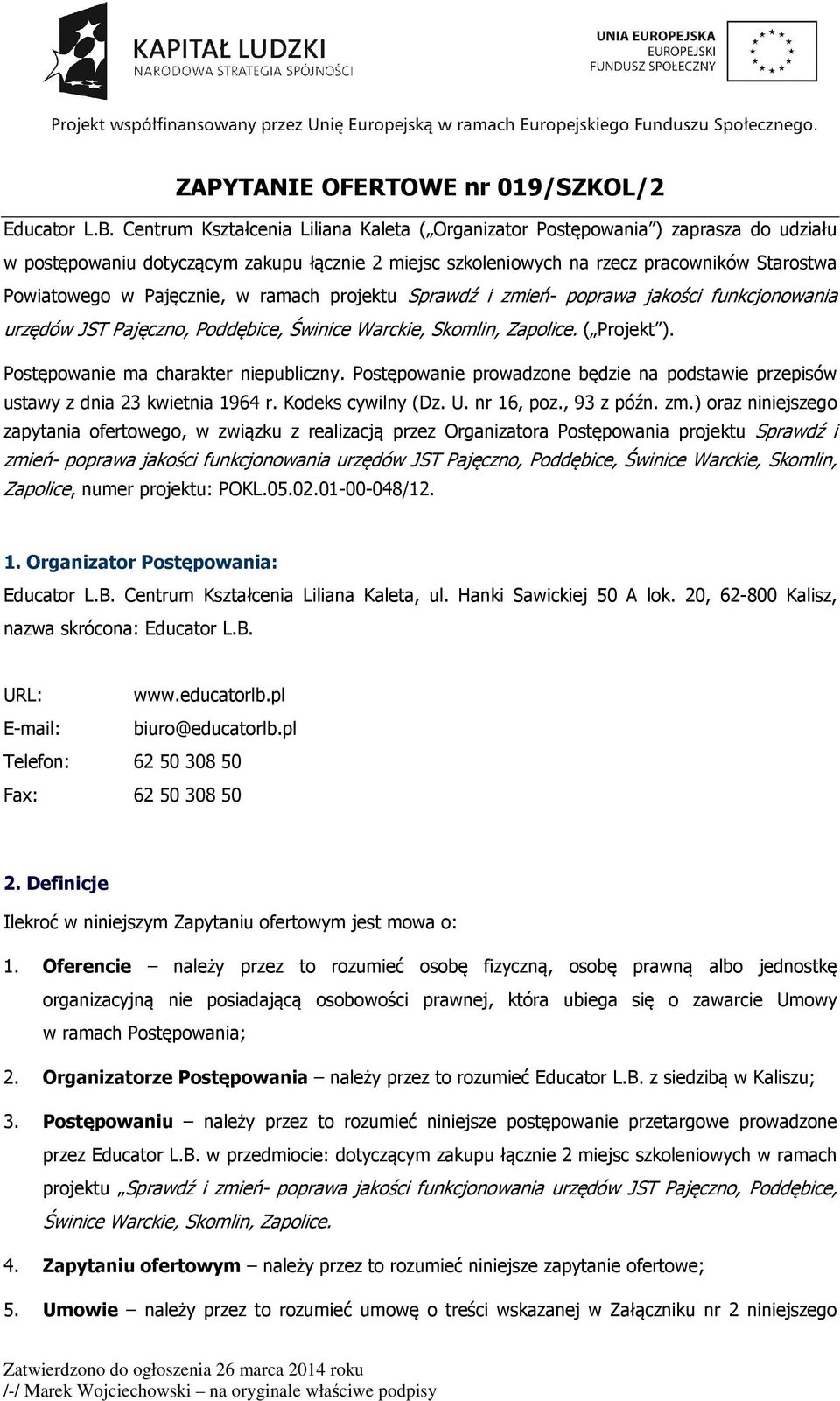 Pajęcznie, w ramach projektu Sprawdź i zmień- poprawa jakości funkcjonowania urzędów JST Pajęczno, Poddębice, Świnice Warckie, Skomlin, Zapolice. ( Projekt ). Postępowanie ma charakter niepubliczny.