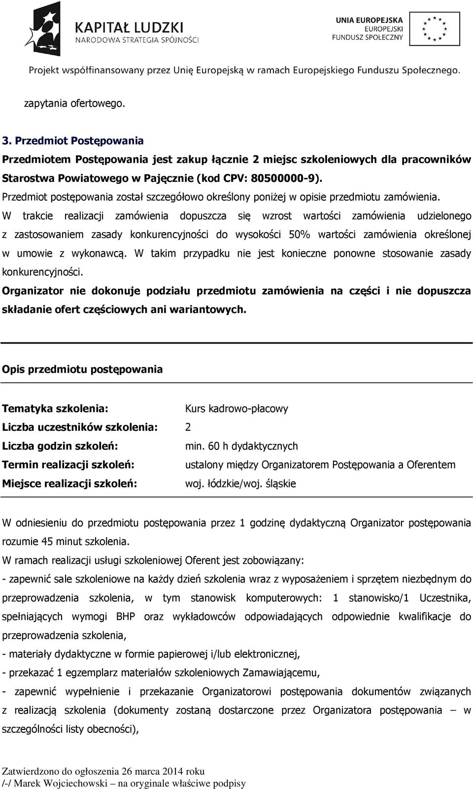 W trakcie realizacji zamówienia dopuszcza się wzrost wartości zamówienia udzielonego z zastosowaniem zasady konkurencyjności do wysokości 50% wartości zamówienia określonej w umowie z wykonawcą.