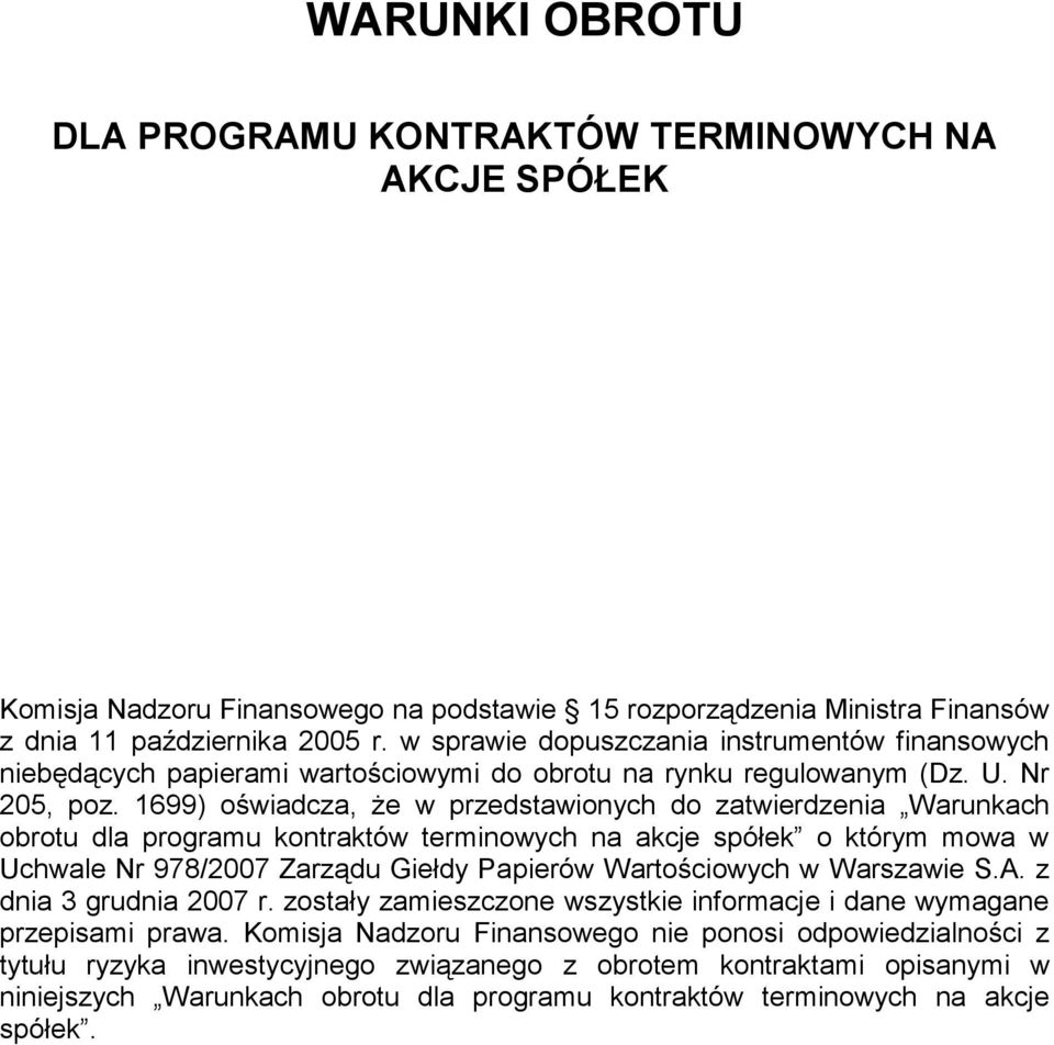 1699) oświadcza, że w przedstawionych do zatwierdzenia Warunkach obrotu dla programu kontraktów terminowych na akcje spółek o którym mowa w Uchwale Nr 978/2007 Zarządu Giełdy Papierów Wartościowych w