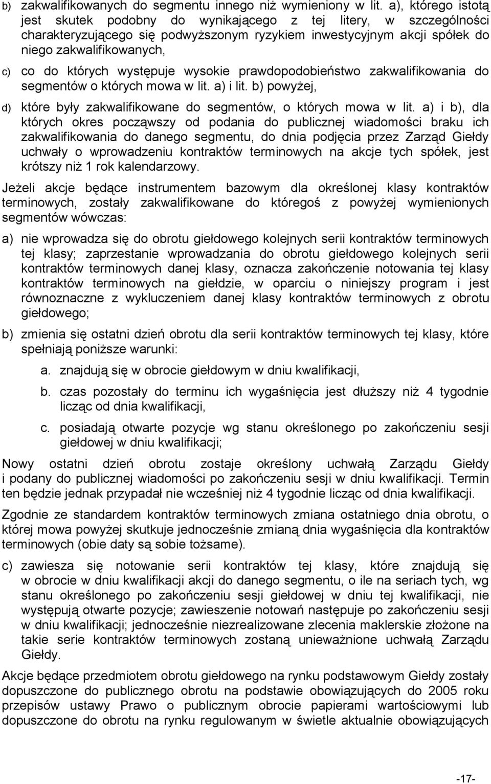 których występuje wysokie prawdopodobieństwo zakwalifikowania do segmentów o których mowa w lit. a) i lit. b) powyżej, d) które były zakwalifikowane do segmentów, o których mowa w lit.