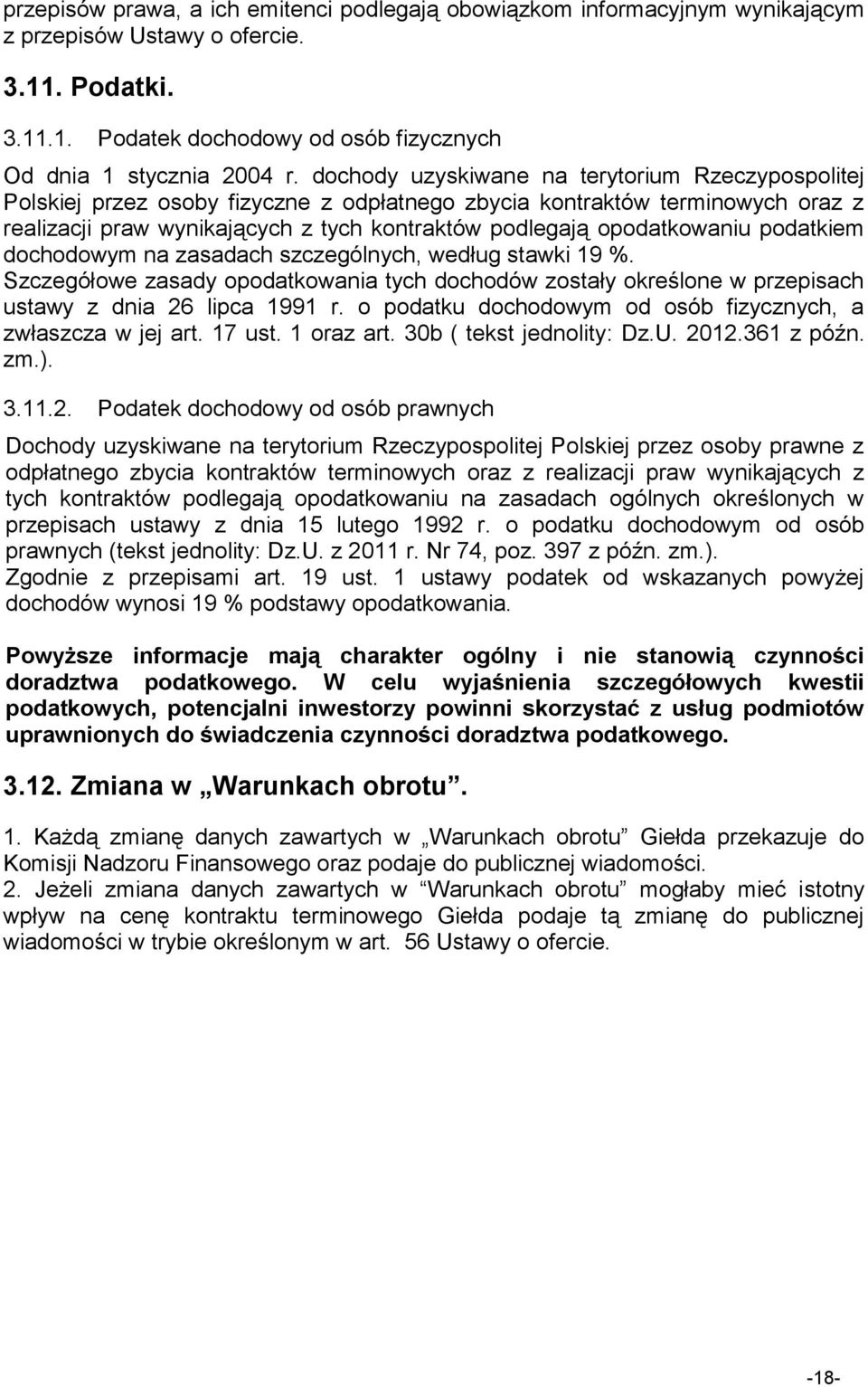 opodatkowaniu podatkiem dochodowym na zasadach szczególnych, według stawki 19 %. Szczegółowe zasady opodatkowania tych dochodów zostały określone w przepisach ustawy z dnia 26 lipca 1991 r.