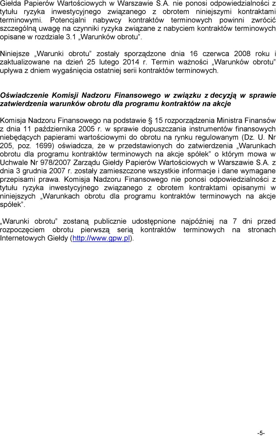 Niniejsze Warunki obrotu zostały sporządzone dnia 16 czerwca 2008 roku i zaktualizowane na dzień 25 lutego 2014 r.