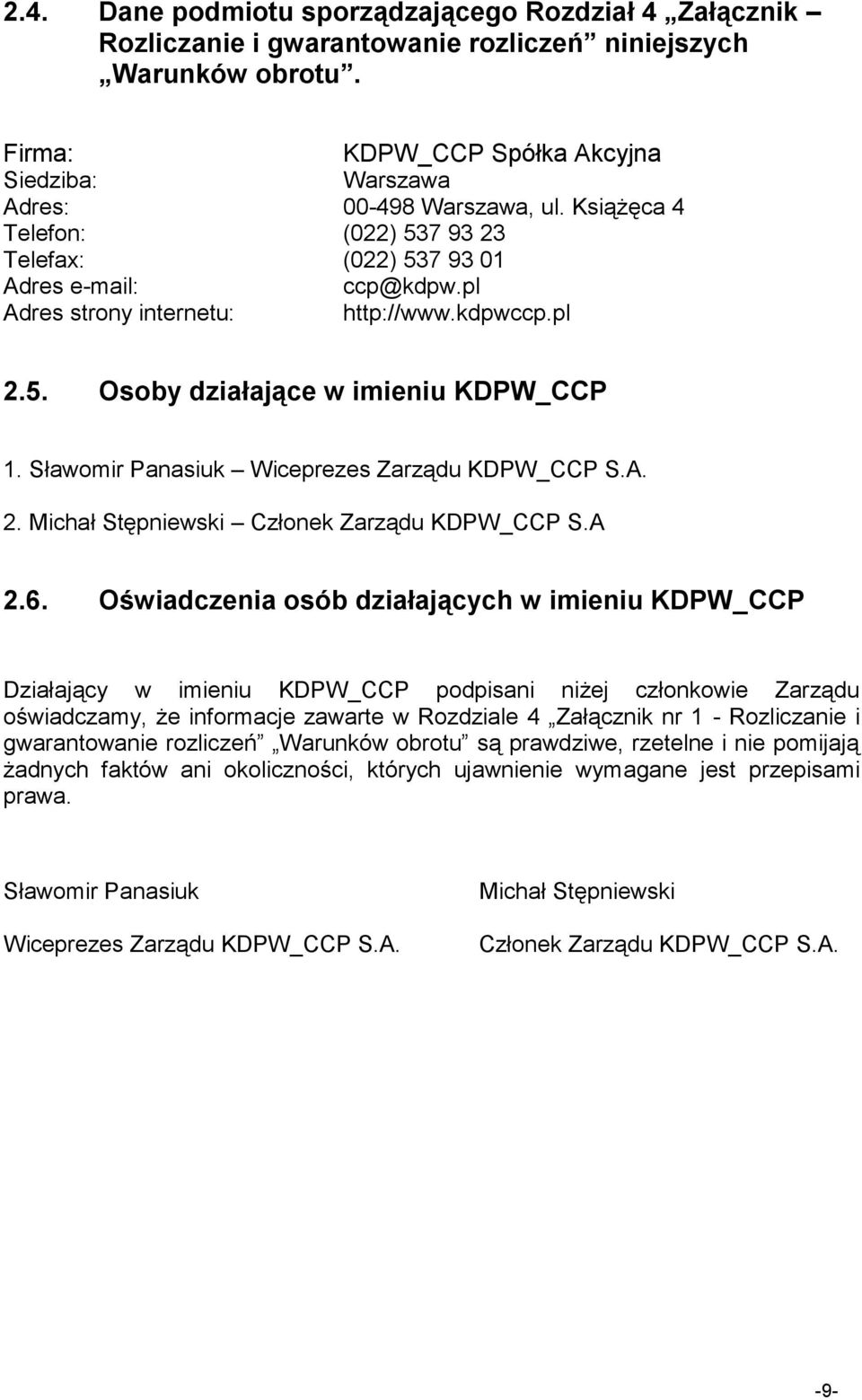 Sławomir Panasiuk Wiceprezes Zarządu KDPW_CCP S.A. 2. Michał Stępniewski Członek Zarządu KDPW_CCP S.A 2.6.