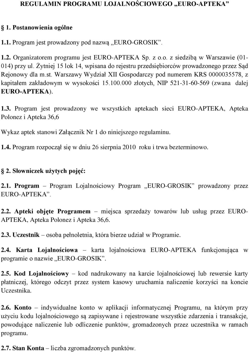 000 złotych, NIP 521-31-60-569 (zwana dalej EURO-APTEKA). 1.3. Program jest prowadzony we wszystkich aptekach sieci EURO-APTEKA, Apteka Polonez i Apteka 36,6 Wykaz aptek stanowi Załącznik Nr 1 do niniejszego regulaminu.