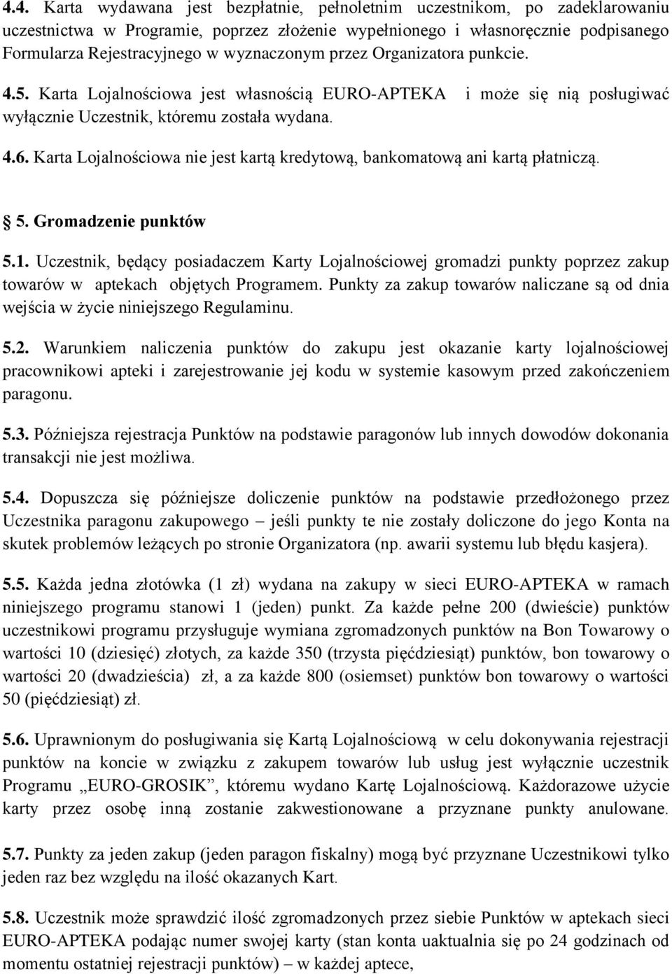 Karta Lojalnościowa nie jest kartą kredytową, bankomatową ani kartą płatniczą. 5. Gromadzenie punktów 5.1.