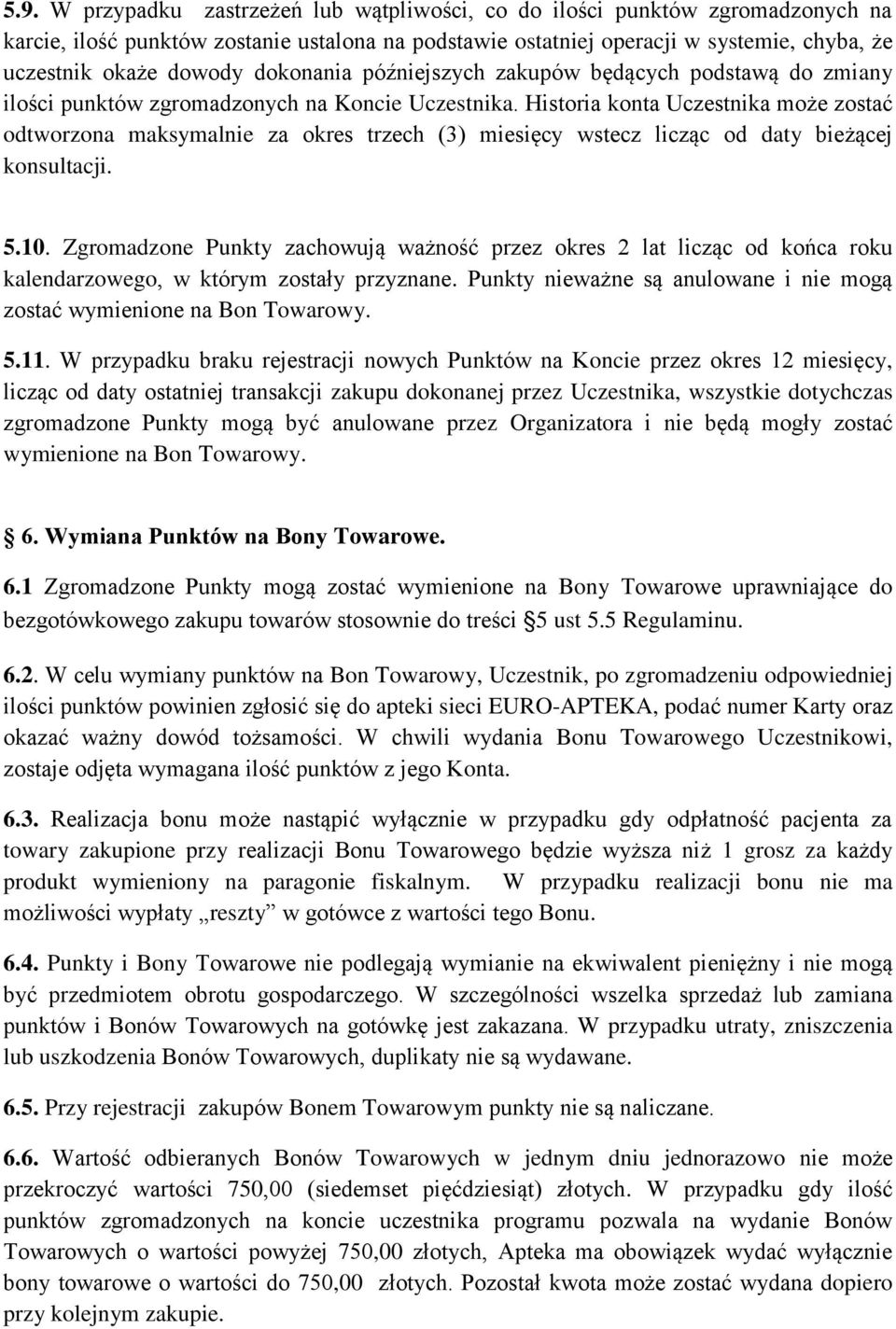 Historia konta Uczestnika może zostać odtworzona maksymalnie za okres trzech (3) miesięcy wstecz licząc od daty bieżącej konsultacji. 5.10.