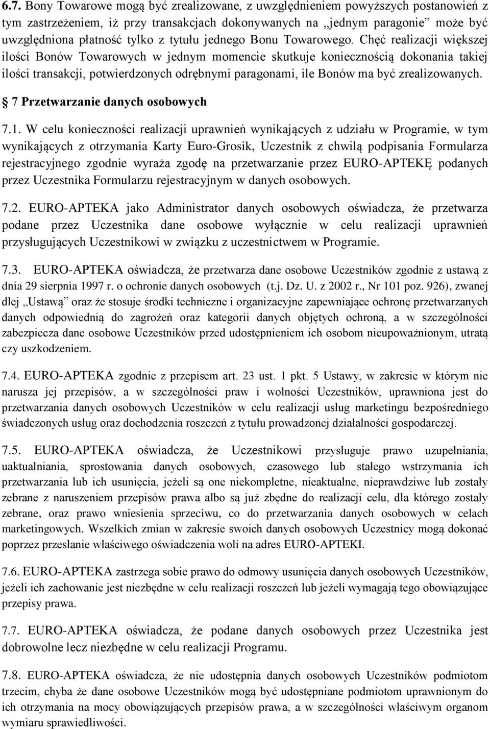 Chęć realizacji większej ilości Bonów Towarowych w jednym momencie skutkuje koniecznością dokonania takiej ilości transakcji, potwierdzonych odrębnymi paragonami, ile Bonów ma być zrealizowanych.