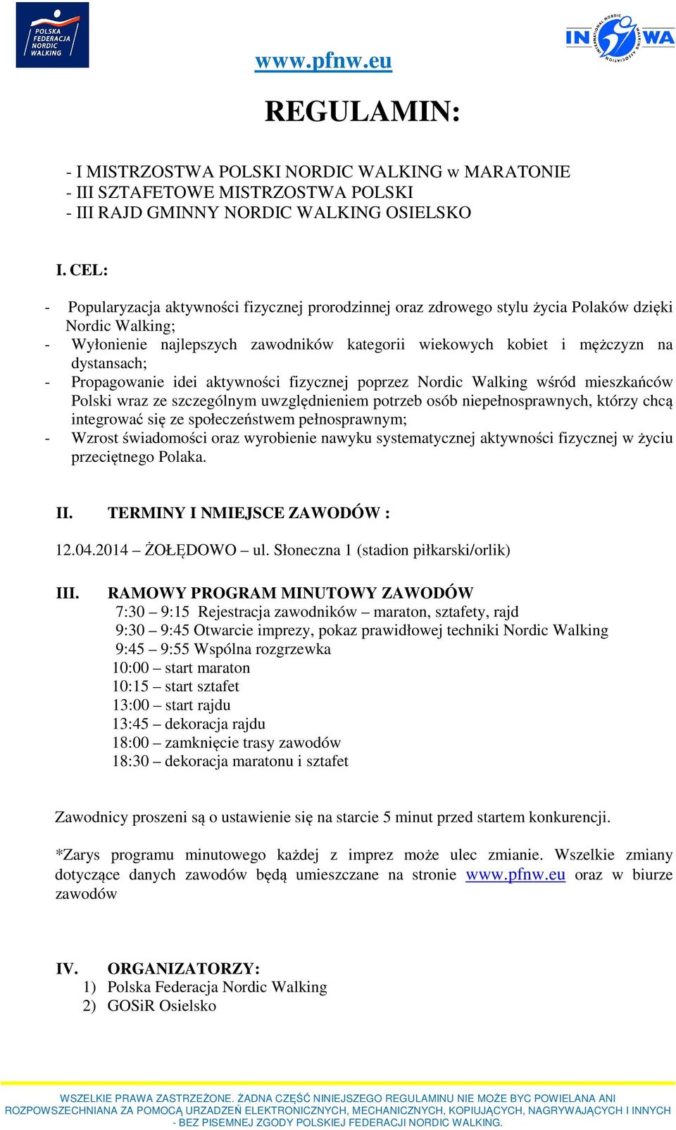 dystansach; - Propagowanie idei aktywności fizycznej poprzez Nordic Walking wśród mieszkańców Polski wraz ze szczególnym uwzględnieniem potrzeb osób niepełnosprawnych, którzy chcą integrować się ze