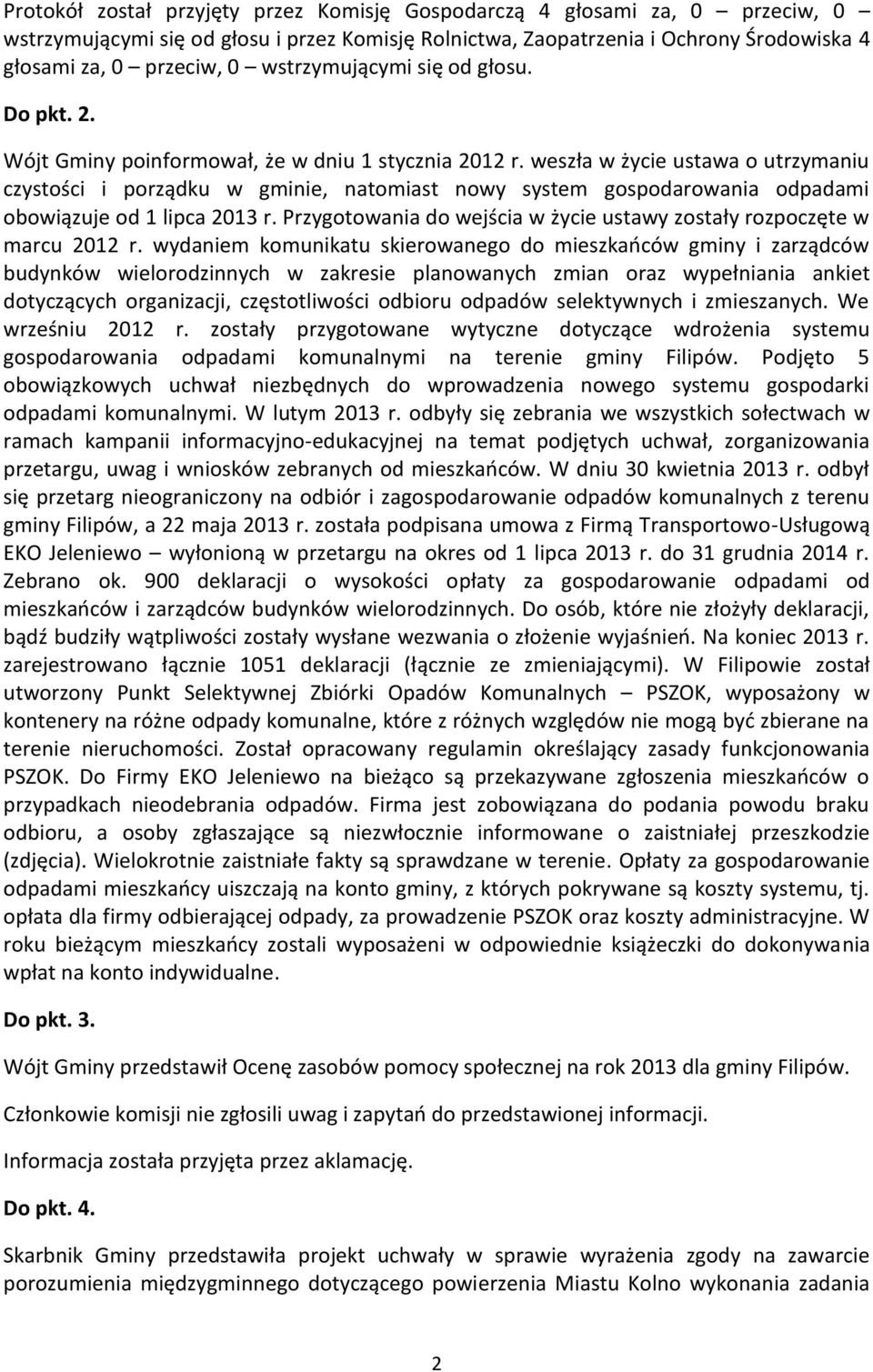 weszła w życie ustawa o utrzymaniu czystości i porządku w gminie, natomiast nowy system gospodarowania odpadami obowiązuje od 1 lipca 2013 r.