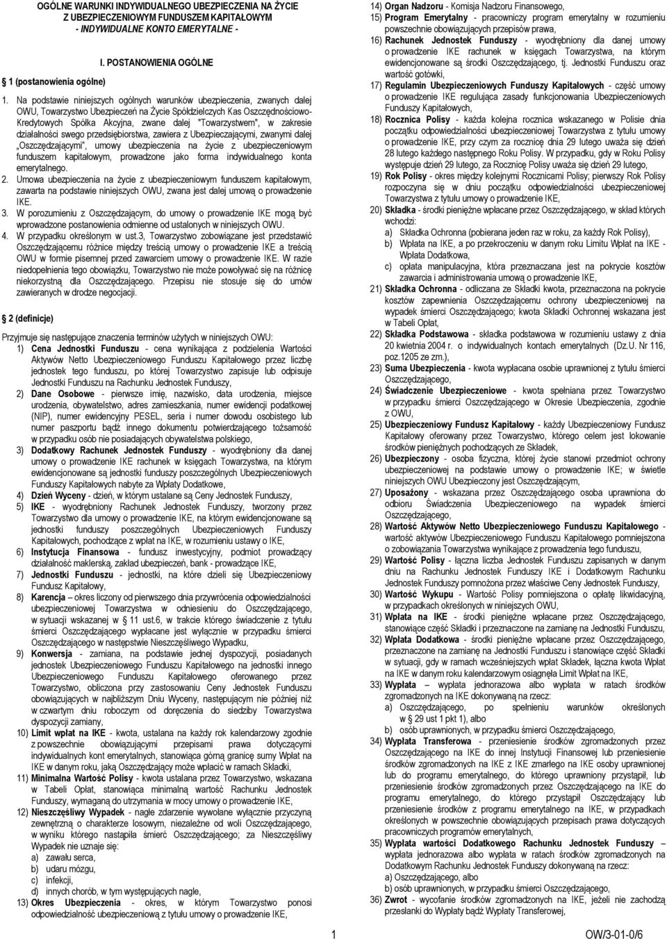 "Towarzystwem", w zakresie działalności swego przedsiębiorstwa, zawiera z Ubezpieczającymi, zwanymi dalej Oszczędzającymi, umowy ubezpieczenia na życie z ubezpieczeniowym funduszem kapitałowym,