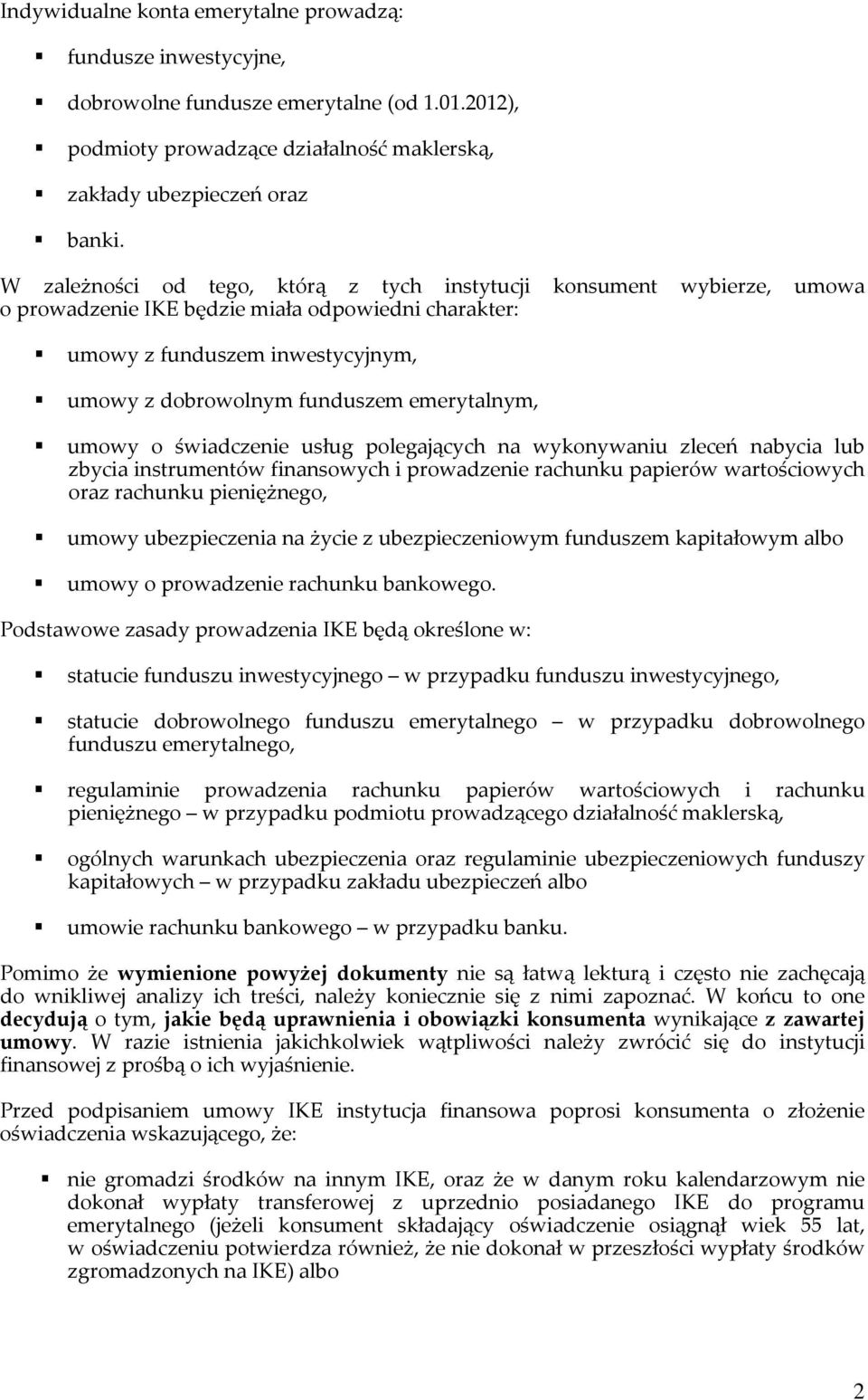 emerytalnym, umowy o świadczenie usług polegających na wykonywaniu zleceń nabycia lub zbycia instrumentów finansowych i prowadzenie rachunku papierów wartościowych oraz rachunku pieniężnego, umowy