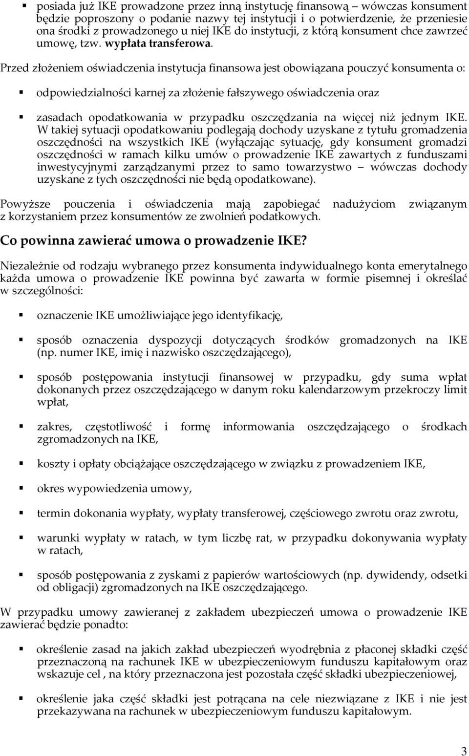 Przed złożeniem oświadczenia instytucja finansowa jest obowiązana pouczyć konsumenta o: odpowiedzialności karnej za złożenie fałszywego oświadczenia oraz zasadach opodatkowania w przypadku