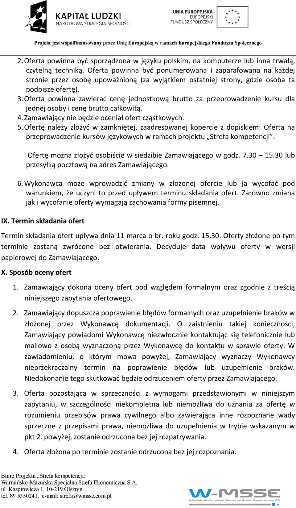 Oferta powinna zawierać cenę jednostkową brutto za przeprowadzenie kursu dla jednej osoby i cenę brutto całkowitą. 4. Zamawiający nie będzie oceniał ofert cząstkowych. 5.