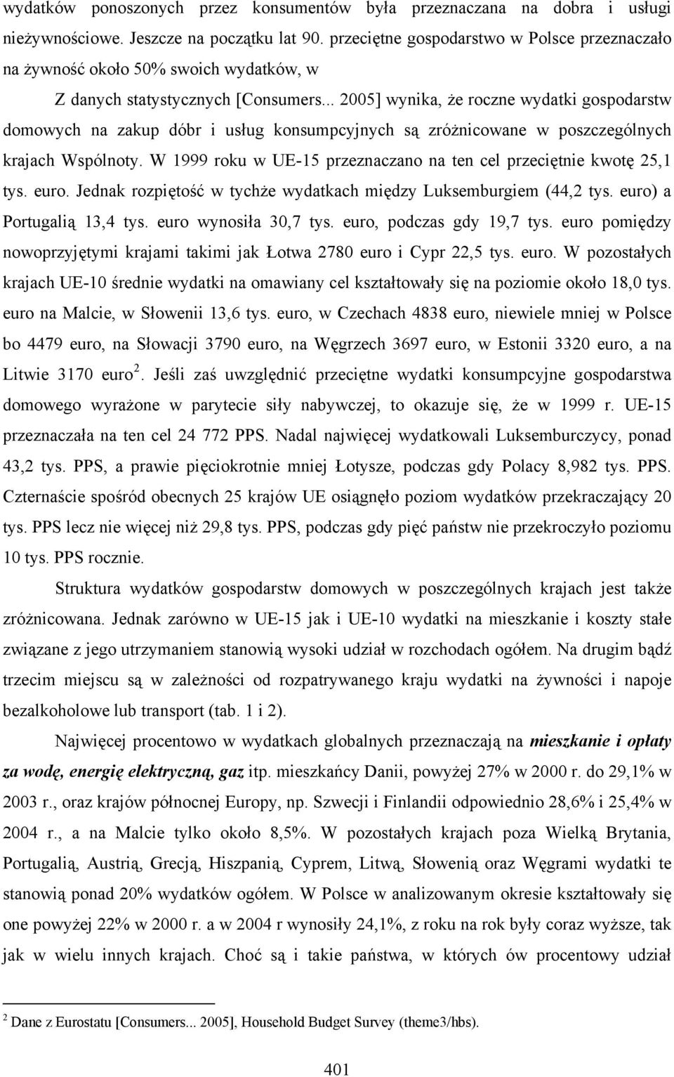 .. 2005] wynika, że roczne wydatki gospodarstw domowych na zakup dóbr i usług konsumpcyjnych są zróżnicowane w poszczególnych krajach Wspólnoty.