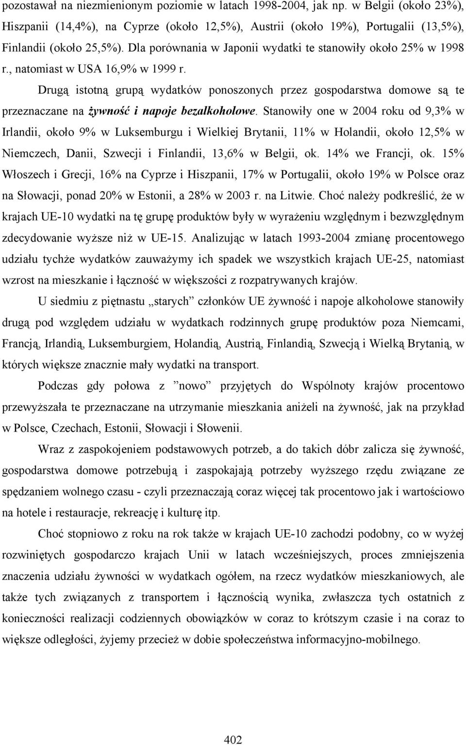 Drugą istotną grupą wydatków ponoszonych przez gospodarstwa domowe są te przeznaczane na żywność i napoje bezalkoholowe.