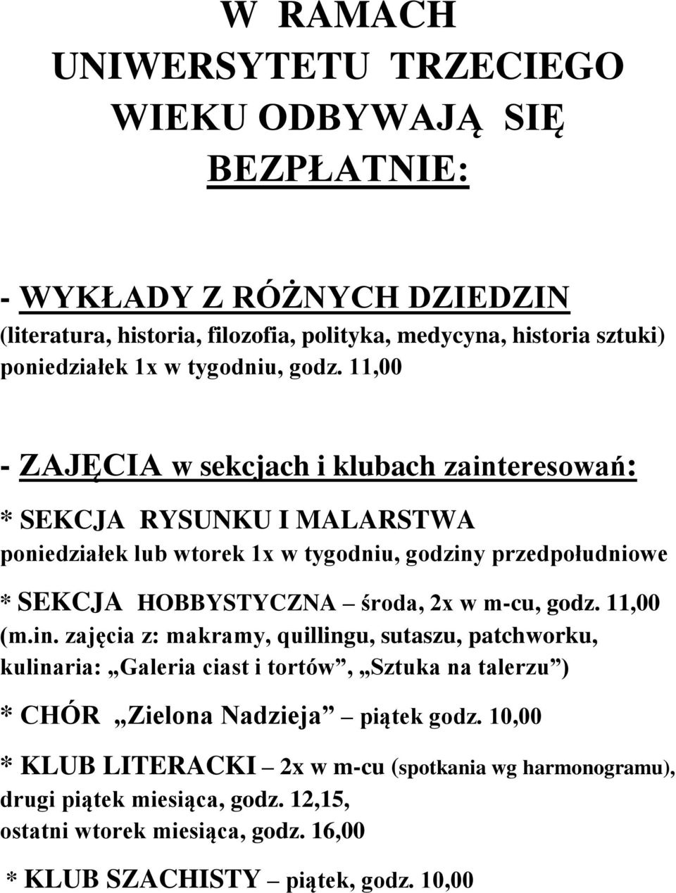 11,00 - ZAJĘCIA w sekcjach i klubach zainteresowań: * SEKCJA RYSUNKU I MALARSTWA poniedziałek lub wtorek 1x w tygodniu, godziny przedpołudniowe * SEKCJA HOBBYSTYCZNA środa, 2x w