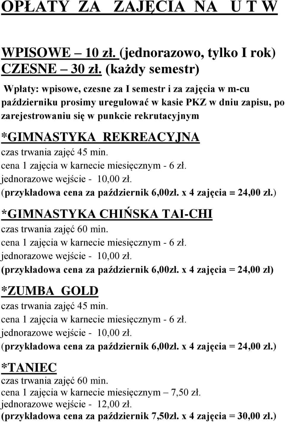 REKREACYJNA czas trwania zajęć 45 min. cena 1 zajęcia w karnecie miesięcznym - 6 zł. jednorazowe wejście - 10,00 zł. (przykładowa cena za październik 6,00zł. x 4 zajęcia = 24,00 zł.