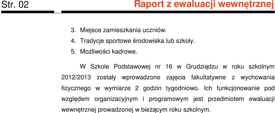 W Szkole Podstawowej nr 16 w Grudziądzu w roku szkolnym 2012/2013 zostały wprowadzone zajęcia